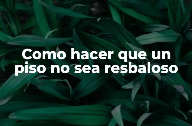 Como Hacer que un Piso No Sea Resbaloso