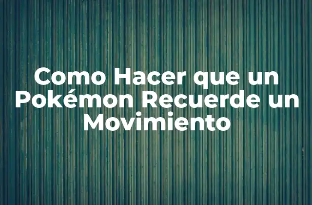 Como Hacer que un Pokémon Recuerde un Movimiento