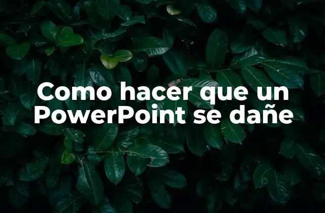 Como Hacer que un Powerpoint Se Dañe