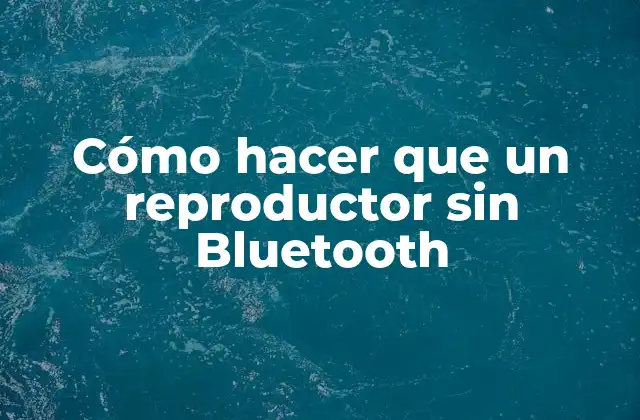 Cómo Hacer que un Reproductor sin Bluetooth