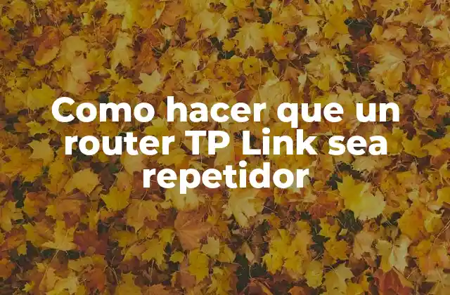 Como Hacer que un Router Tp Link Sea Repetidor
