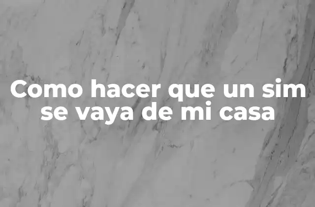 Como Hacer que un Sim Se Vaya de Mi Casa