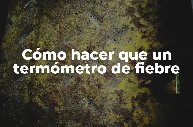 Cómo Hacer que un Termómetro de Fiebre