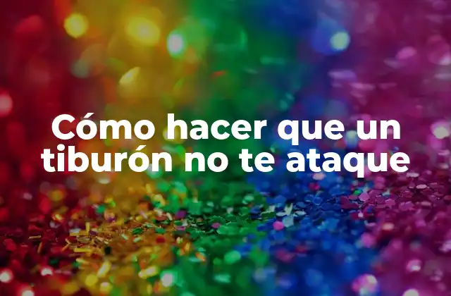 Cómo Hacer que un Tiburón No Te Ataque