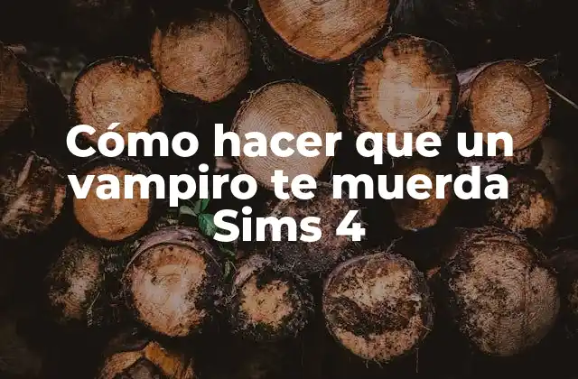 Cómo Hacer que un Vampiro Te Muerda Sims 4