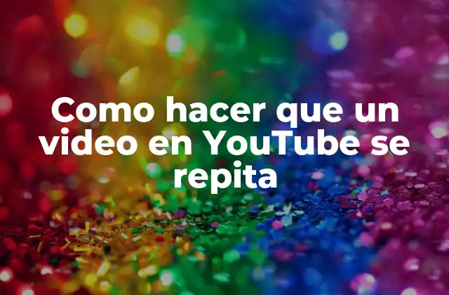 Como Hacer que un Video en Youtube Se Repita