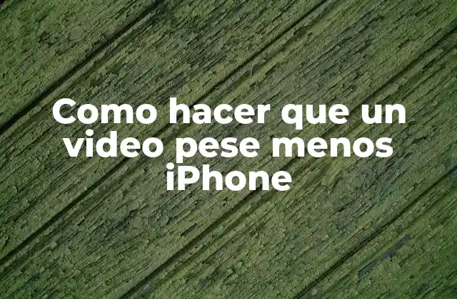 Como Hacer que un Video Pese Menos Iphone