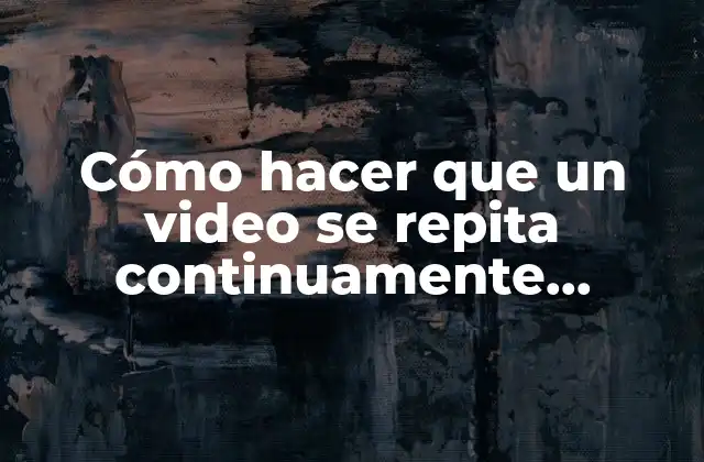 ¿Qué es la reproducción en bucle de videos y para qué sirve?