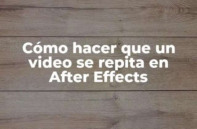 Cómo Hacer que un Video Se Repita en After Effects