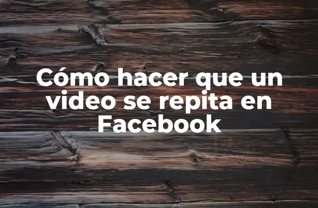 Cómo Hacer que un Video Se Repita en Facebook
