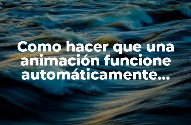 Como Hacer que una Animación Funcione Automáticamente desde el Principio
