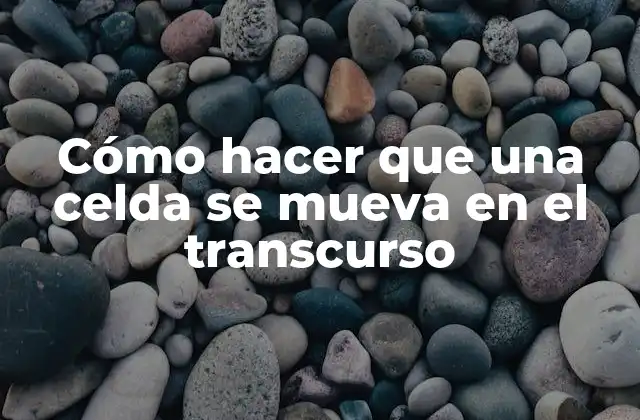 Cómo Hacer que una Celda Se Mueva en el Transcurso