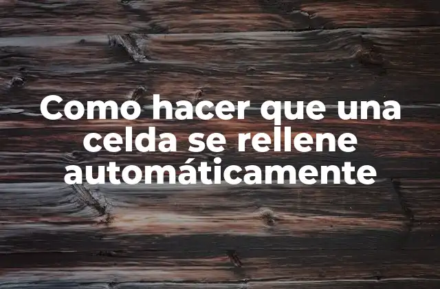 Como Hacer que una Celda Se Rellene Automáticamente