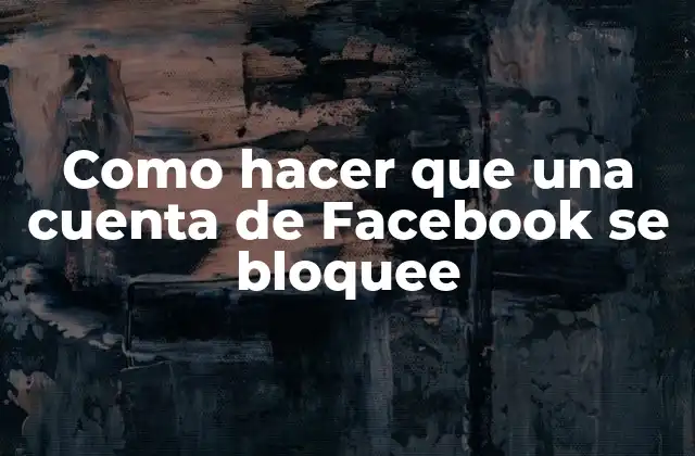 Como Hacer que una Cuenta de Facebook Se Bloquee
