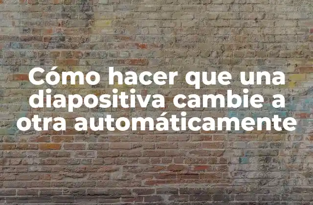 Cómo Hacer que una Diapositiva Cambie a Otra Automáticamente