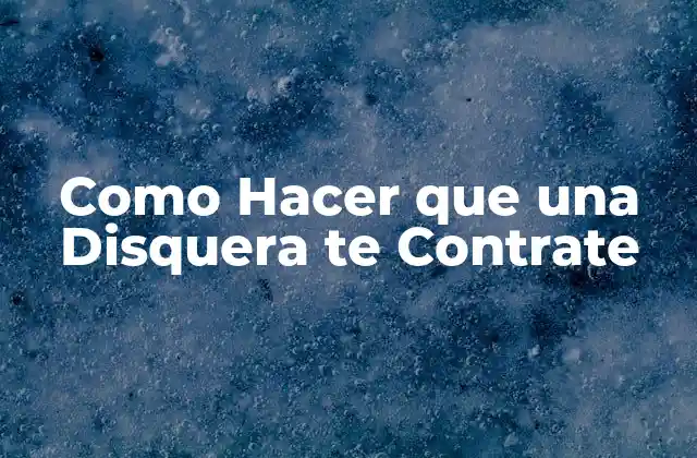 Como Hacer que una Disquera Te Contrate