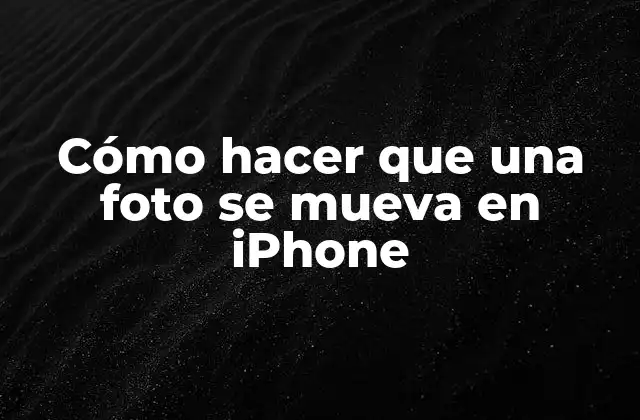 Cómo Hacer que una Foto Se Mueva en Iphone