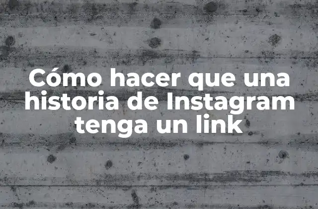 Cómo Hacer que una Historia de Instagram Tenga un Link