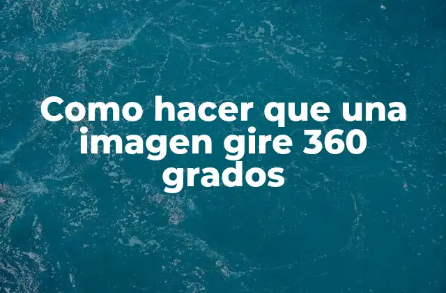 Como Hacer que una Imagen Gire 360 Grados