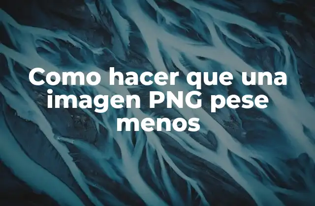 Como Hacer que una Imagen Png Pese Menos