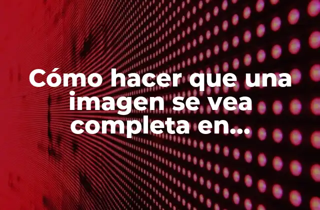 Cómo Hacer que una Imagen Se Vea Completa en Whatsapp