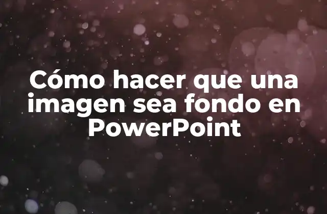Cómo Hacer que una Imagen Sea Fondo en Powerpoint