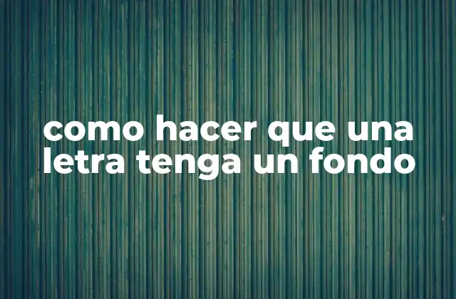 Como Hacer que una Letra Tenga un Fondo