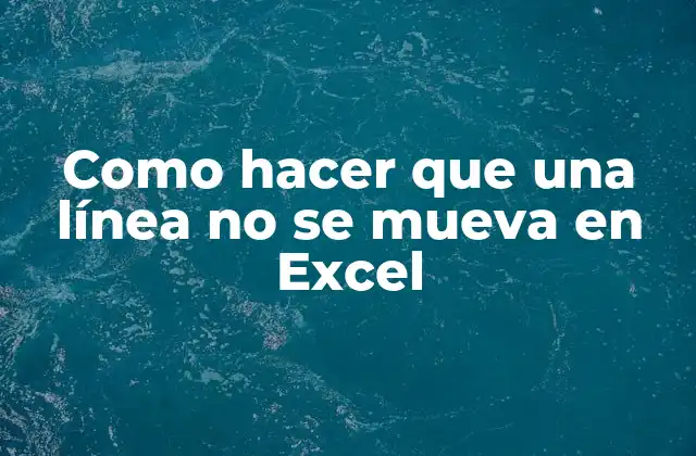 Como Hacer que una Línea No Se Mueva en Excel