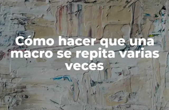 Cómo Hacer que una Macro Se Repita Varias Veces 2 Cómo hacer que una macro se repita varias veces