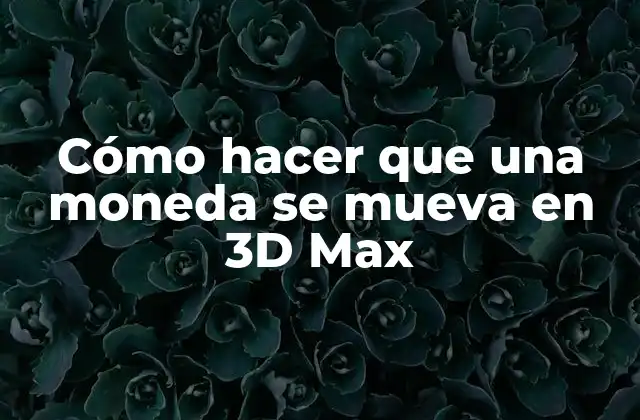 Cómo hacer que una moneda se mueva en 3D Max