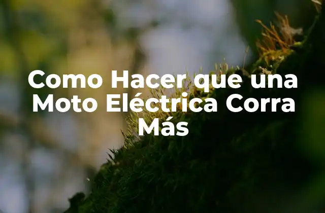 Como Hacer que una Moto Eléctrica Corra Más