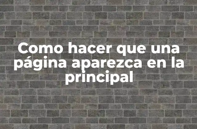 Como Hacer que una Página Aparezca en la Principal