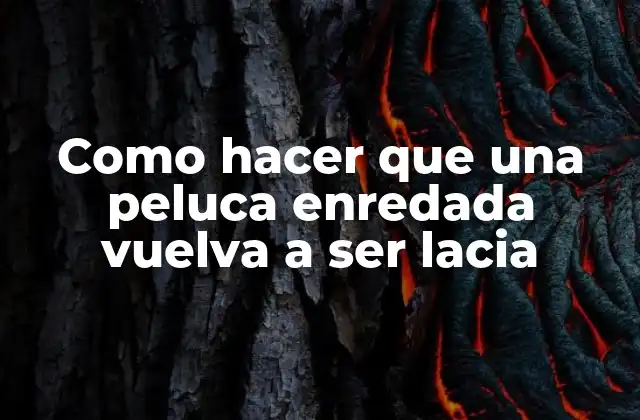 Como Hacer que una Peluca Enredada Vuelva a Ser Lacia