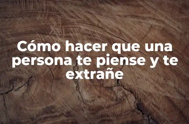 Cómo Hacer que una Persona Te Piense y Te Extrañe 2 Cómo hacer que una persona te piense y te extrañe