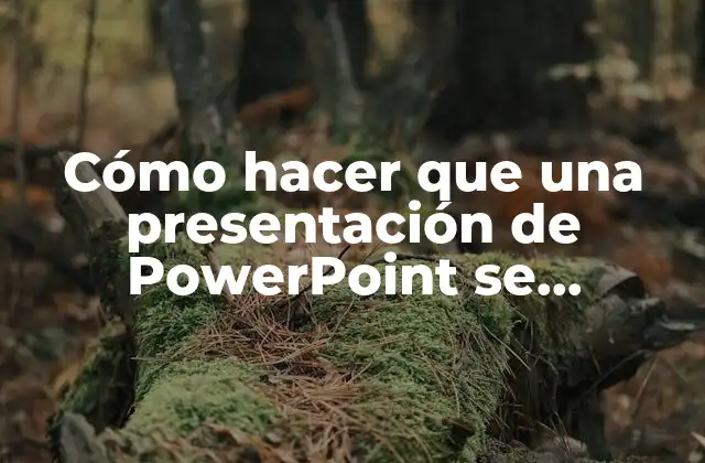 Cómo hacer que una presentación de PowerPoint se reproduzca automáticamente