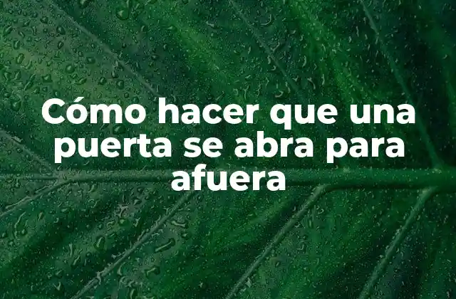 Cómo Hacer que una Puerta Se Abra para Afuera