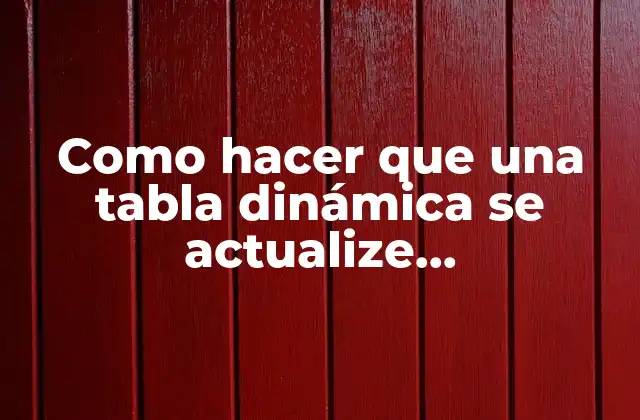 Como Hacer que una Tabla Dinámica Se Actualize Automáticamente 2 Como Hacer que una Tabla Dinámica se Actualice Automáticamente