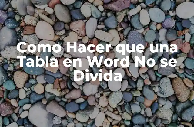 Como Hacer que una Tabla en Word No Se Divida
