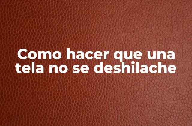 Como Hacer que una Tela No Se Deshilache