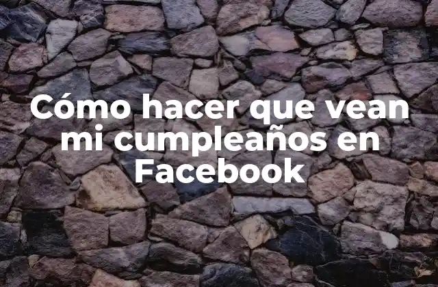 Cómo Hacer que Vean Mi Cumpleaños en Facebook 2 Cómo hacer que vean mi cumpleaños en Facebook