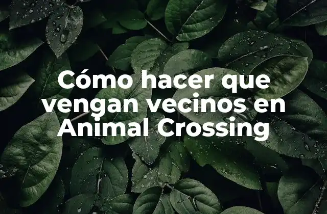 Cómo Hacer que Vengan Vecinos en Animal Crossing