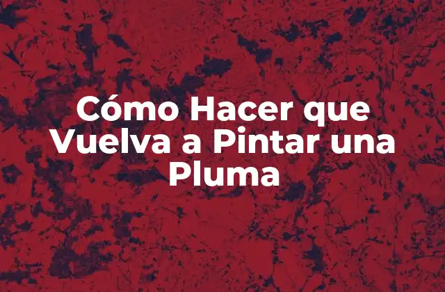 Cómo Hacer que Vuelva a Pintar una Pluma