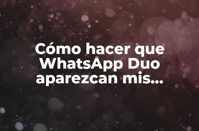 Cómo Hacer que Whatsapp Duo Aparezcan Mis Contactos