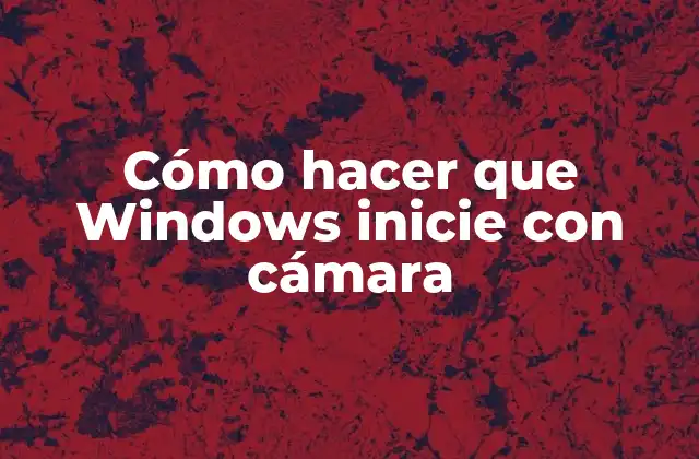 Cómo Hacer que Windows Inicie con Cámara