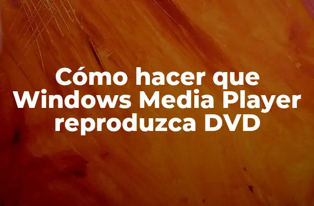 Cómo Hacer que Windows Media Player Reproduzca Dvd