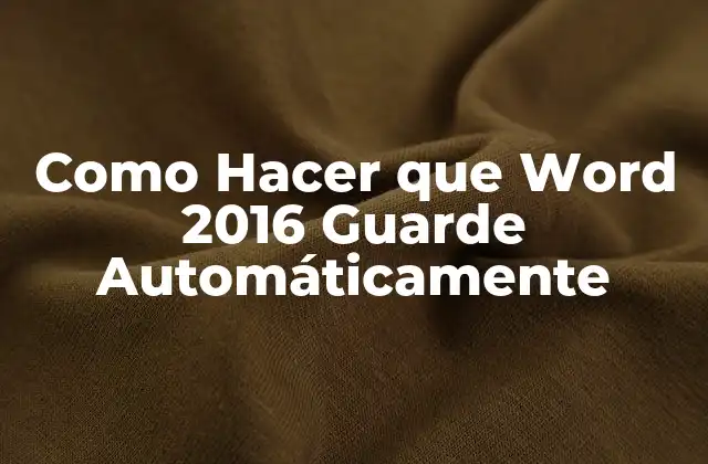 Como Hacer que Word 2016 Guarde Automáticamente 2 Autoguardado en Word 2016 - Qué es y Cómo Funciona