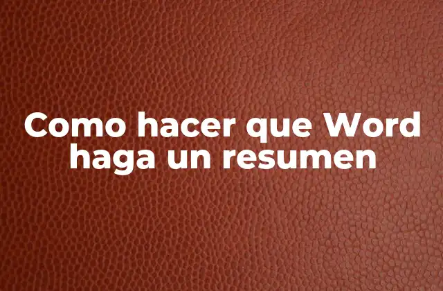 Como Hacer que Word Haga un Resumen