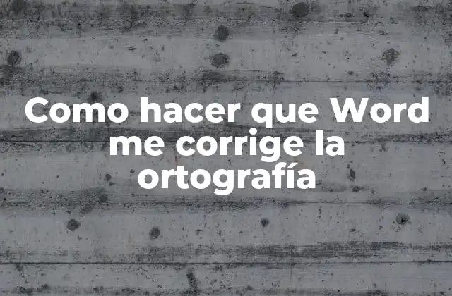 Como Hacer que Word Me Corrige la Ortografía
