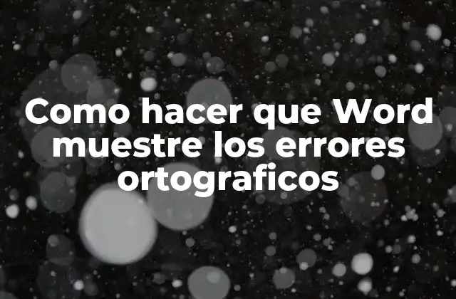 Como Hacer que Word Muestre los Errores Ortograficos