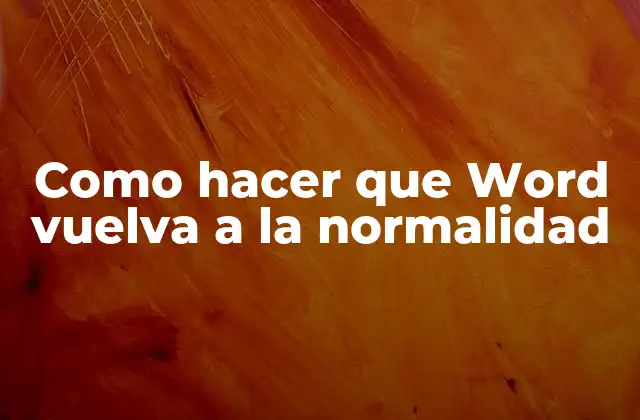 Como Hacer que Word Vuelva a la Normalidad